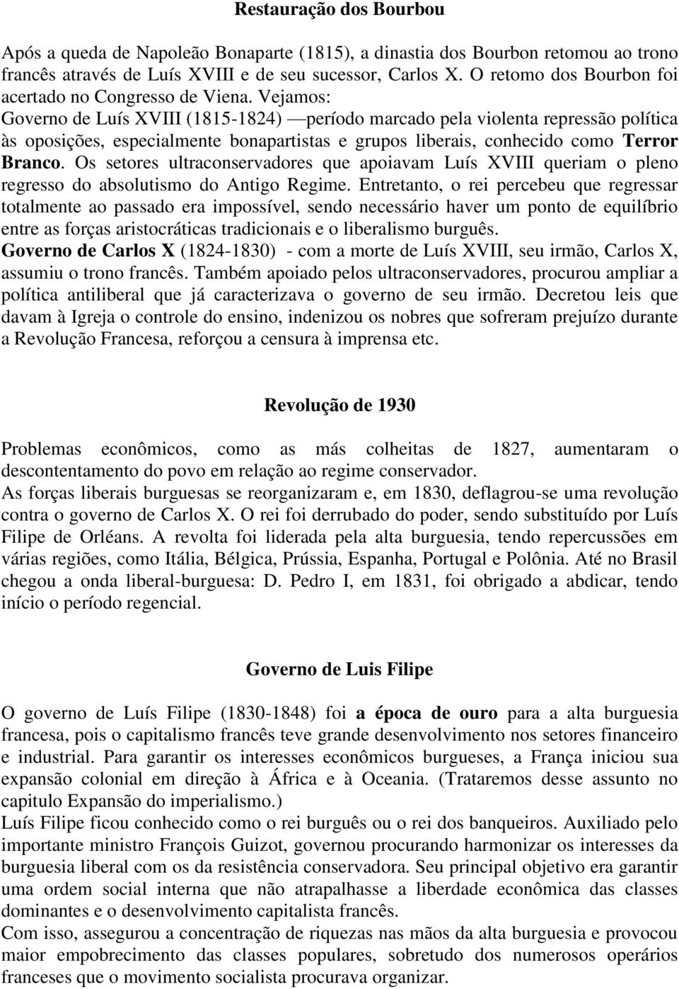 Vejamos: Governo de Luís XVIII (1815-1824) período marcado pela violenta repressão política às oposições, especialmente bonapartistas e grupos liberais, conhecido como Terror Branco.