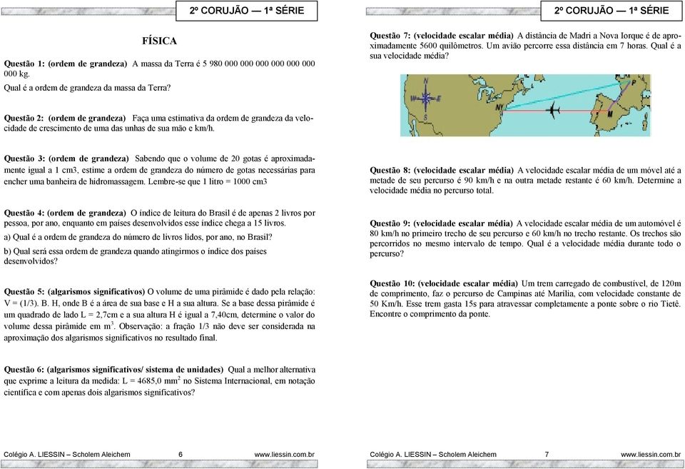 Questão 2: (ordem de grandeza) Faça uma estimativa da ordem de grandeza da velocidade de crescimento de uma das unhas de sua mão e km/h.