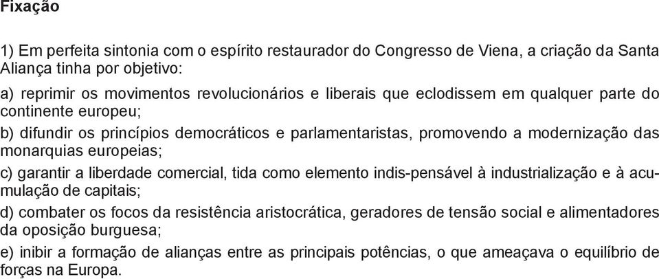 europeias; c) garantir a liberdade comercial, tida como elemento indis-pensável à industrialização e à acumulação de capitais; d) combater os focos da resistência