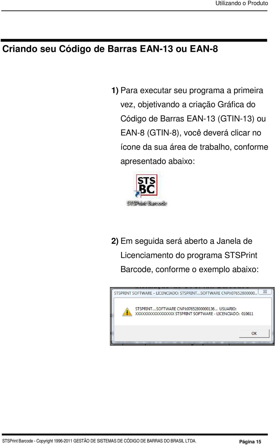 conforme apresentado abaixo: 2) Em seguida será aberto a Janela de Licenciamento do programa STSPrint Barcode,