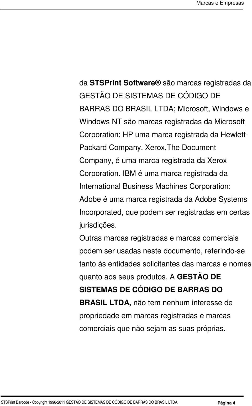 IBM é uma marca registrada da International Business Machines Corporation: Adobe é uma marca registrada da Adobe Systems Incorporated, que podem ser registradas em certas jurisdições.