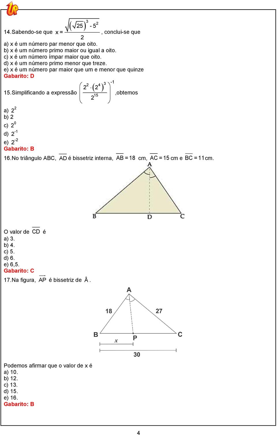 Simplificando a expressão,obtemos 15 a) b) c) d) 0-1 - e) Gabarito: B 16.