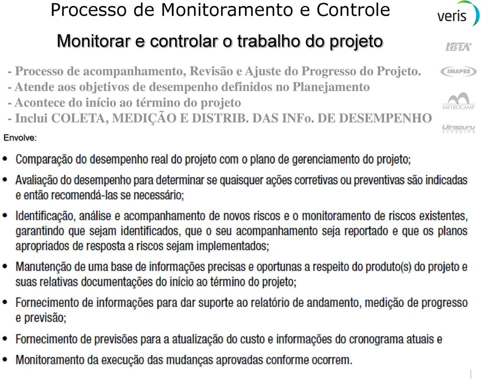 - Atende aos objetivos de desempenho definidos no Planejamento - Acontece do