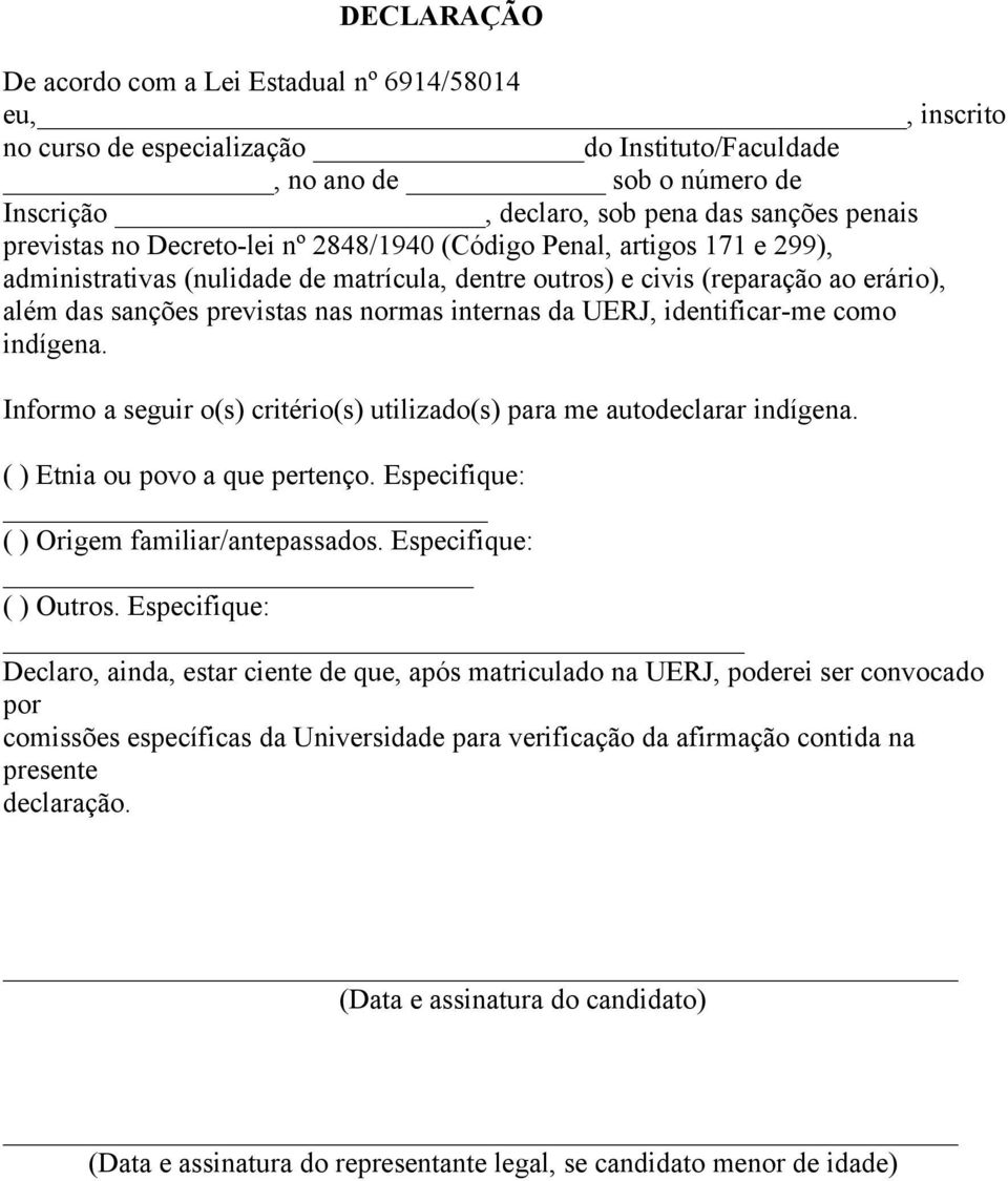 internas da UERJ, identificar-me como indígena. Informo a seguir o(s) critério(s) utilizado(s) para me autodeclarar indígena. ( ) Etnia ou povo a que pertenço.