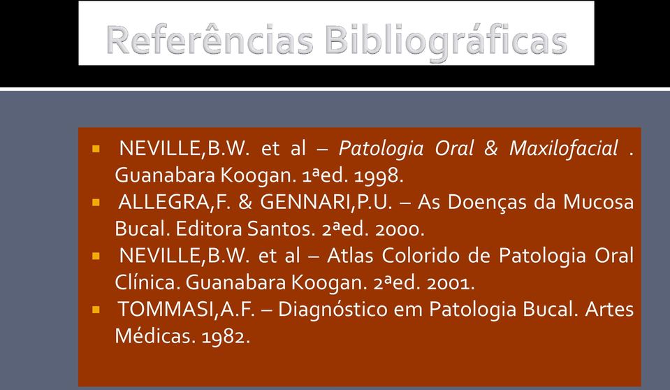 2000. NEVILLE,B.W. et al Atlas Colorido de Patologia Oral Clínica.