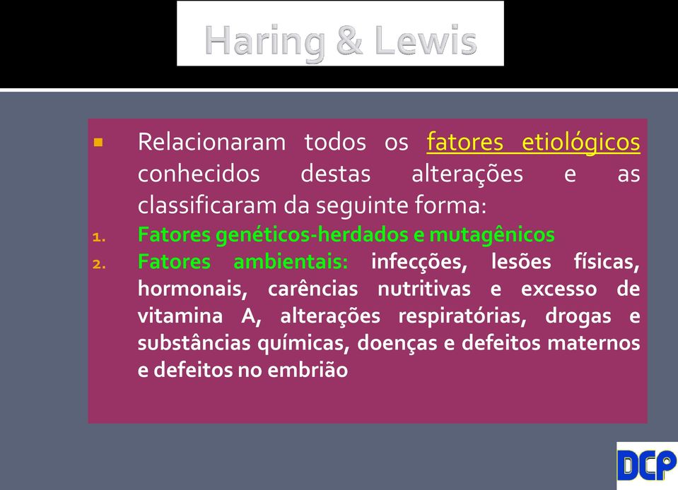 Fatores ambientais: infecções, lesões físicas, hormonais, carências nutritivas e excesso de