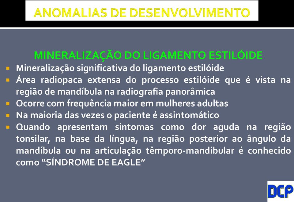 adultas Na maioria das vezes o paciente é assintomático Quando apresentam sintomas como dor aguda na região tonsilar, na