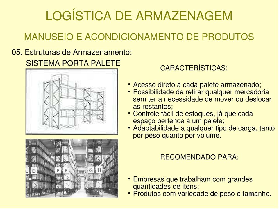 de estoques, já que cada espaço pertence à um palete; Adaptabilidade a qualquer tipo de carga, tanto por peso quanto