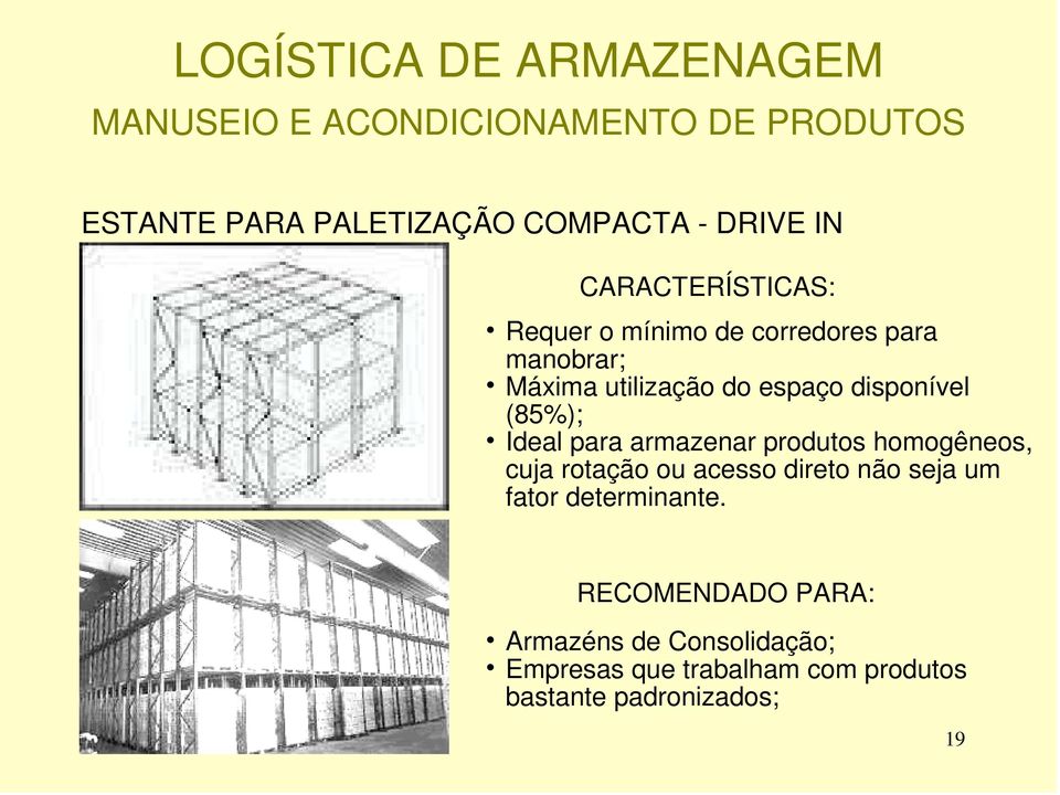 armazenar produtos homogêneos, cuja rotação ou acesso direto não seja um fator