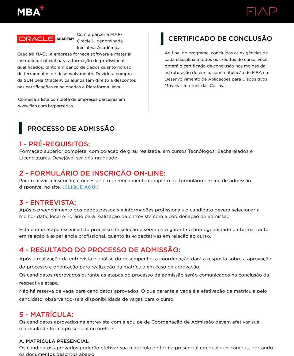 CERTIFICADO DE CONCLUSÃO Ao final do programa, concluídas as exigências de cada disciplina e todos os créditos do curso, você obterá o certificado de conclusão nos moldes da estruturação do curso,