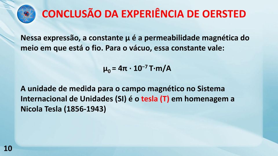 Para o vácuo, essa constante vale: μ 0 = 4π 10 7 T m/a A unidade de medida para