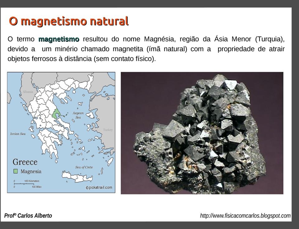 minério chamado magnetita (ímã natural) com a propriedade