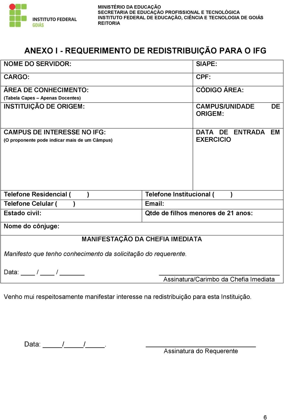 Telefone Celular ( ) Email: Estado civil: Qtde de filhos menores de 21 anos: Nome do cônjuge: MANIFESTAÇÃO DA CHEFIA IMEDIATA Manifesto que tenho conhecimento da solicitação do