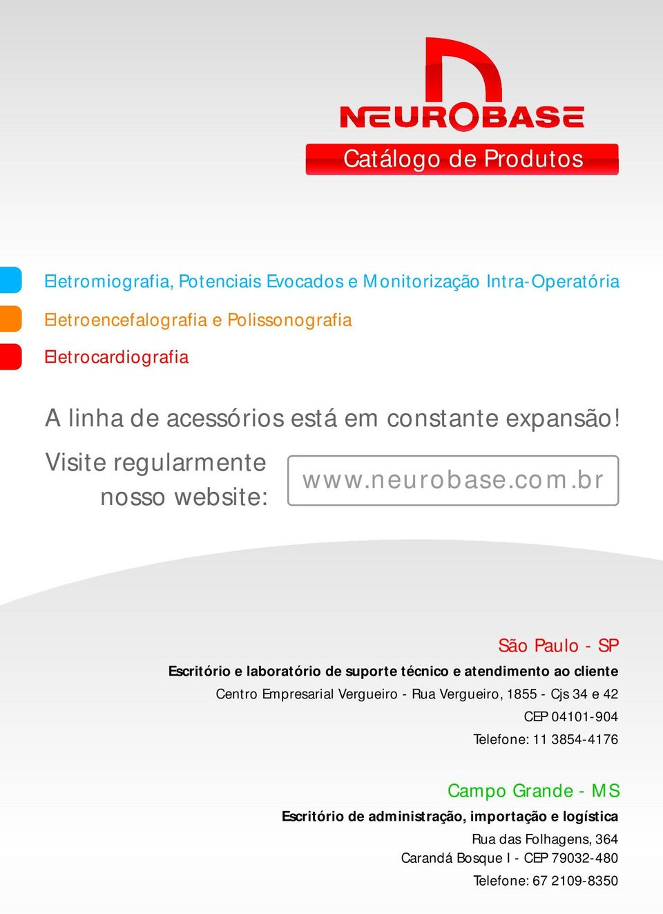 br São Paulo - SP Escritório e laboratório de suporte técnico e atendimento ao cliente Centro Empresarial Vergueiro - Rua Vergueiro, 1855 - Cjs 34