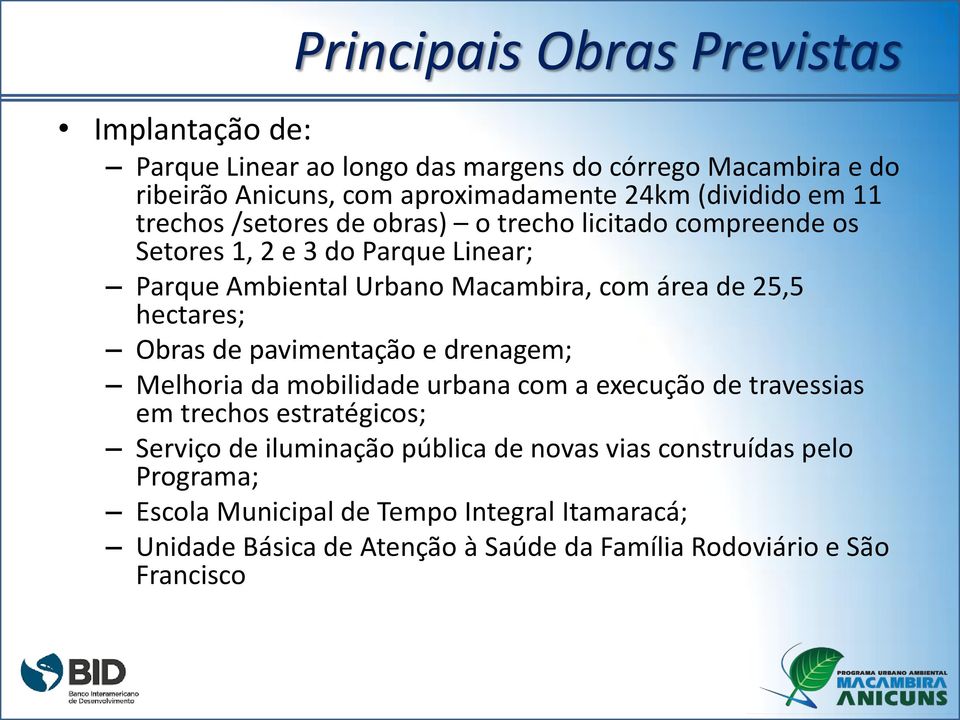 hectares; Obras de pavimentação e drenagem; Melhoria da mobilidade urbana com a execução de travessias em trechos estratégicos; Serviço de iluminação