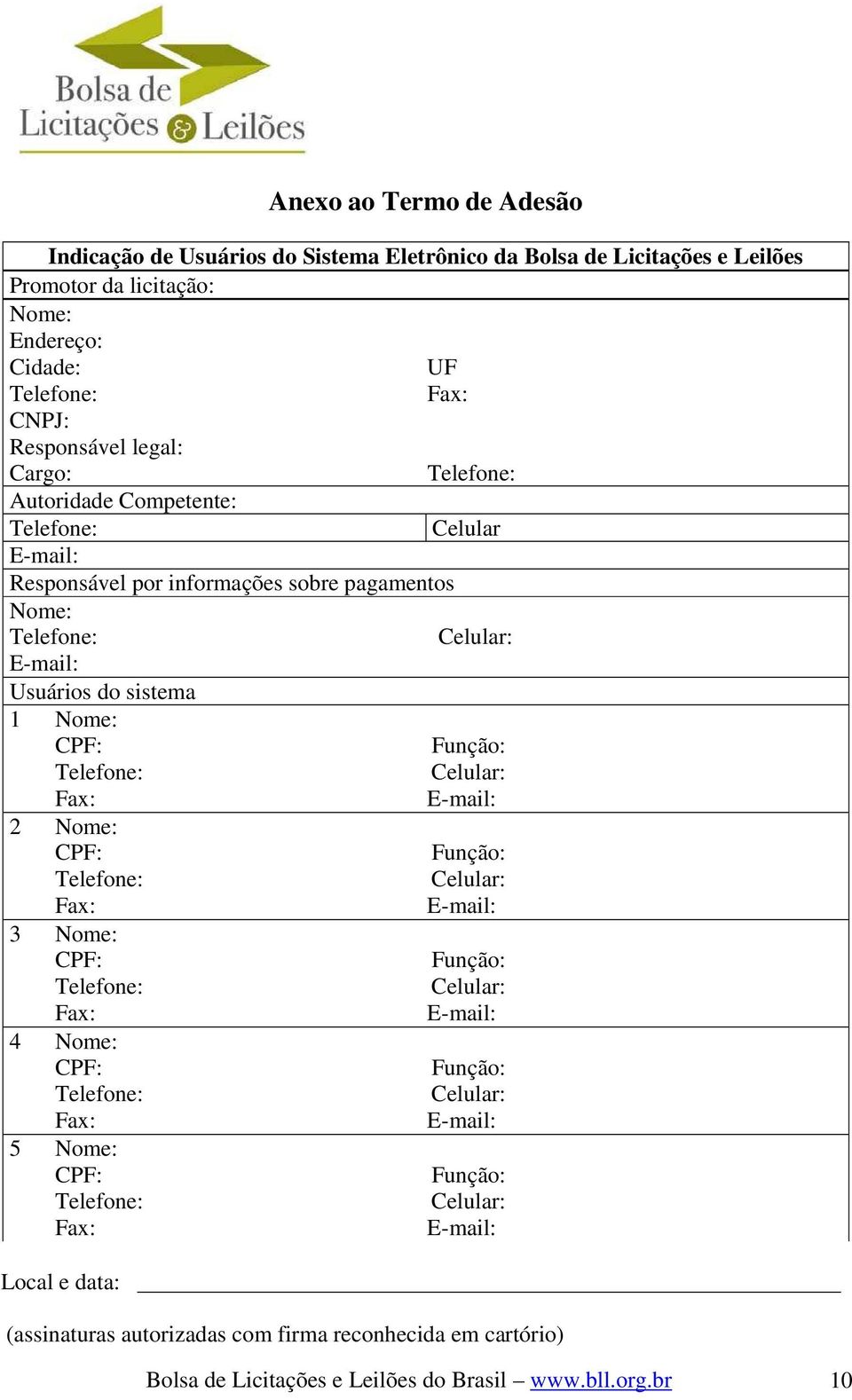 por informações sobre pagamentos Nome: Usuários do sistema 1 Nome: 2 Nome: 3 Nome: 4 Nome: 5 Nome: Local e data: