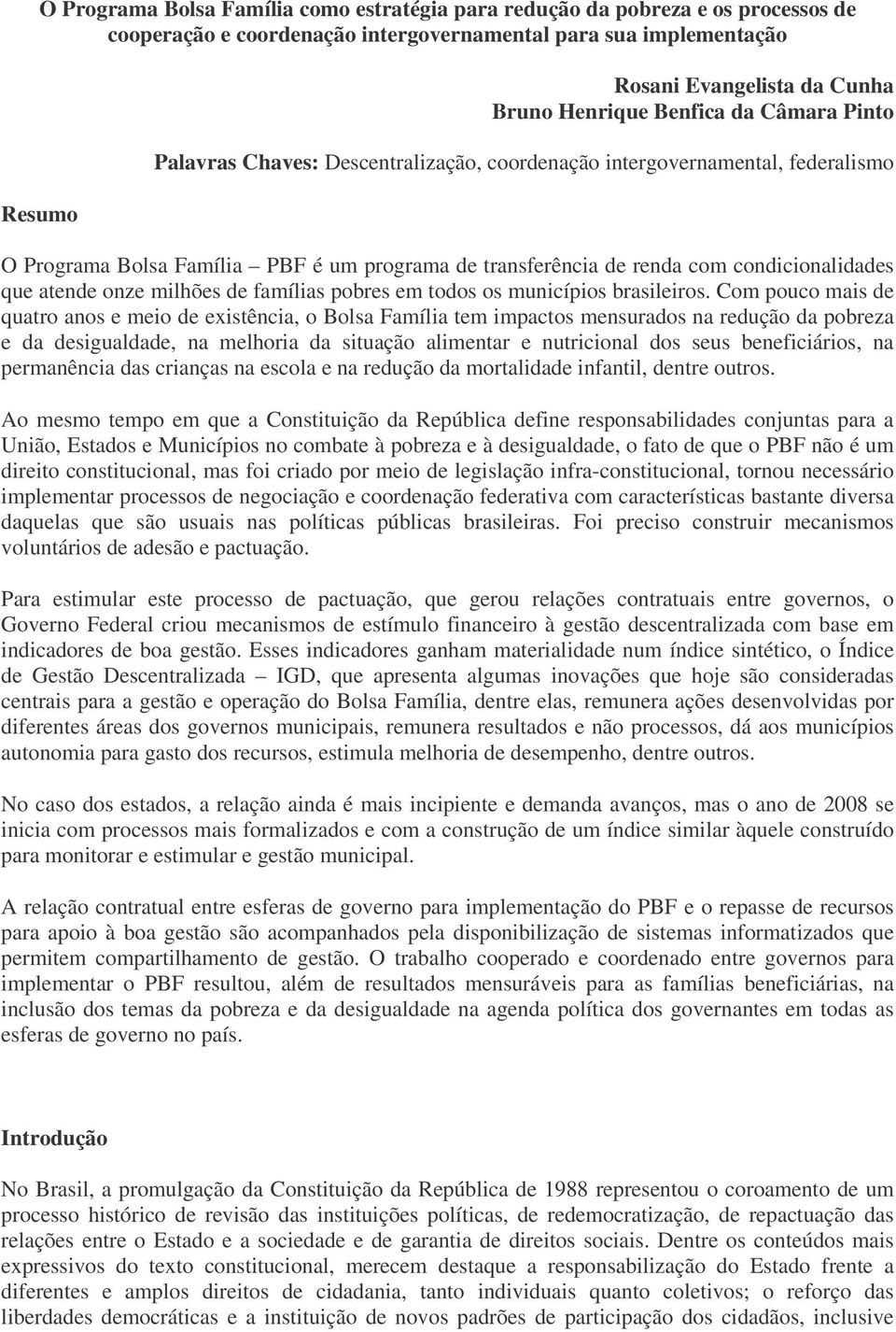 atende onze milhões de famílias pobres em todos os municípios brasileiros.