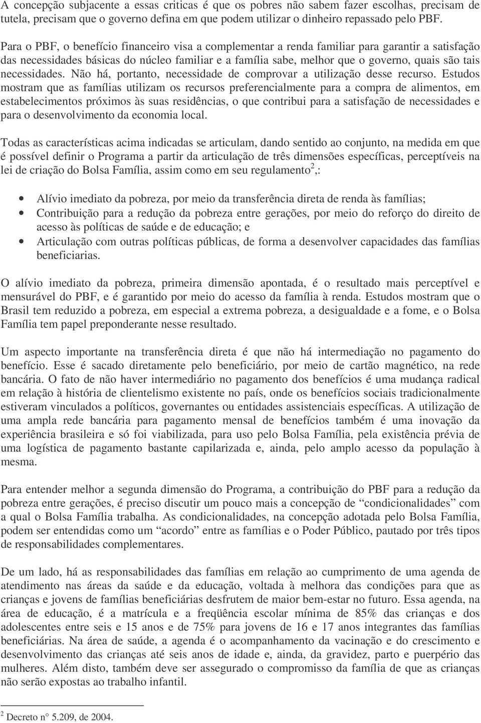 necessidades. Não há, portanto, necessidade de comprovar a utilização desse recurso.