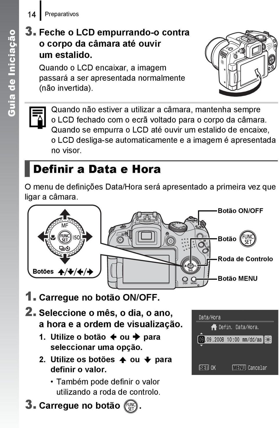 Quando se empurra o LCD até ouvir um estalido de encaixe, o LCD desliga-se automaticamente e a imagem é apresentada no visor.