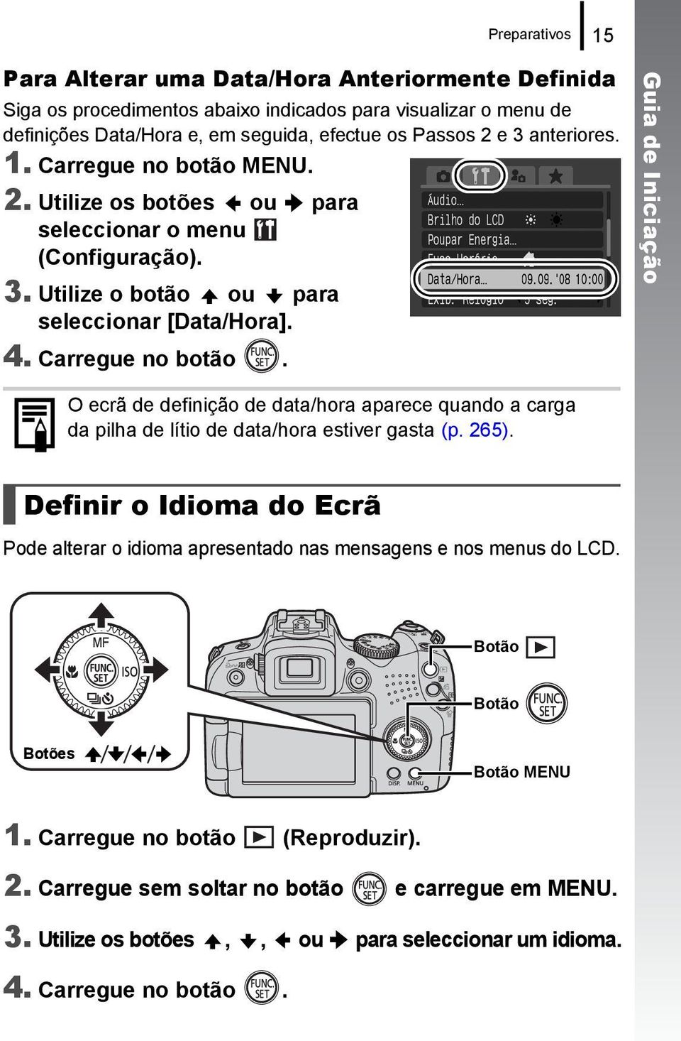 265). Definir o Idioma do Ecrã Pode alterar o idioma apresentado nas mensagens e nos menus do LCD. Botão Botão Botões Botão MENU 1. Carregue no botão (Reproduzir). 2.