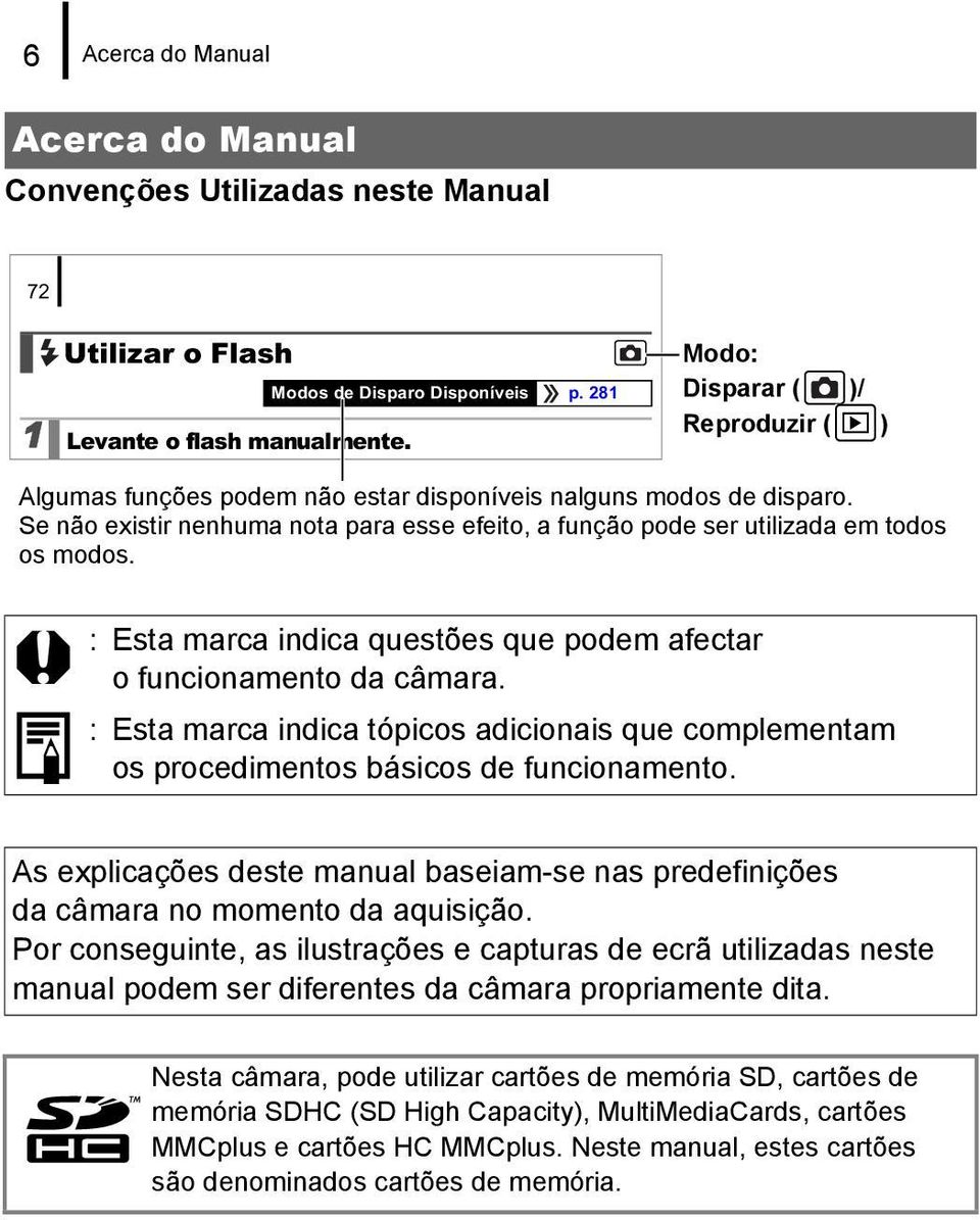 Se não existir nenhuma nota para esse efeito, a função pode ser utilizada em todos os modos. 2 : Esta marca indica questões que podem afectar o funcionamento da câmara.