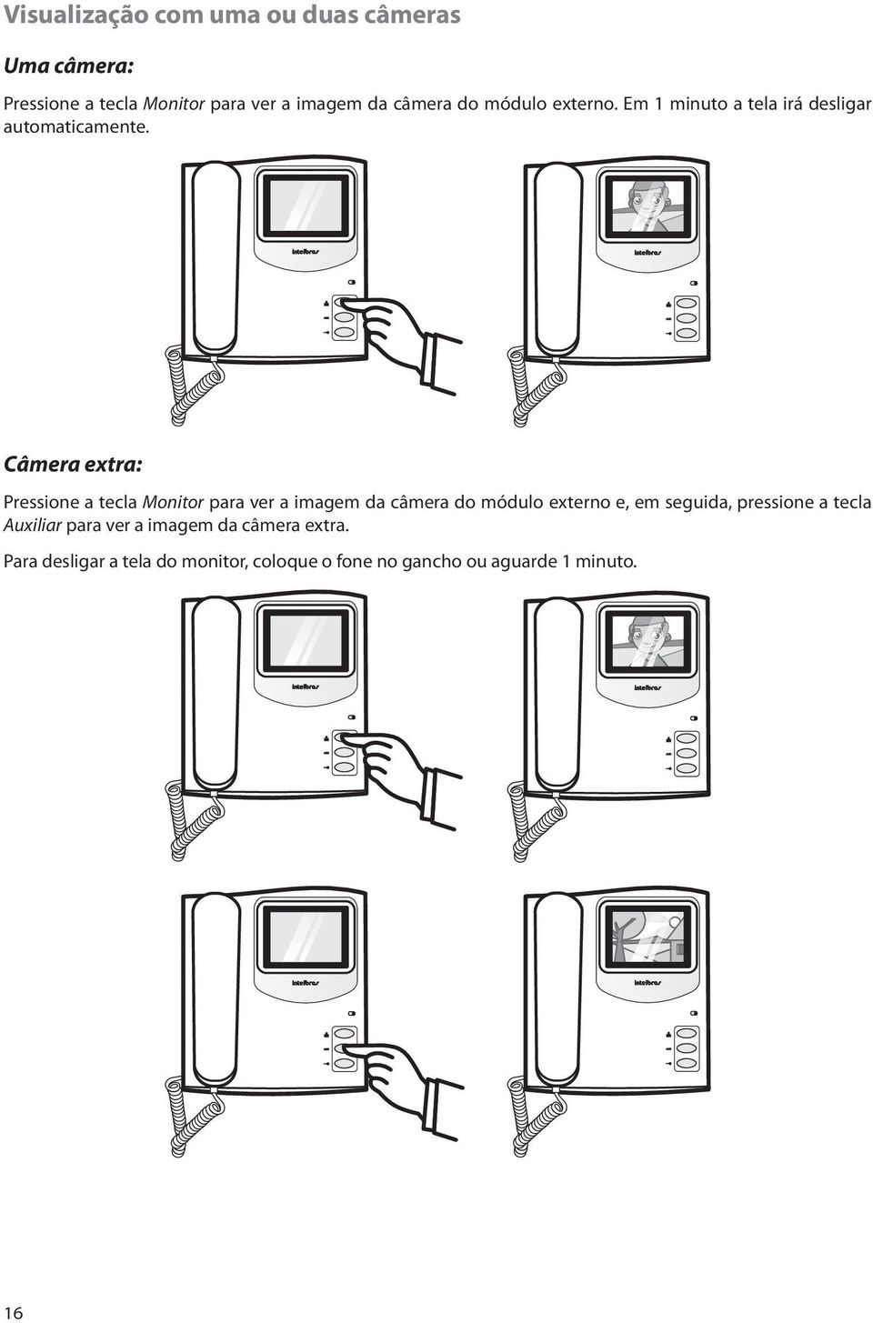 Câmera extra: Pressione a tecla para ver a imagem da câmera do módulo externo e, em seguida,