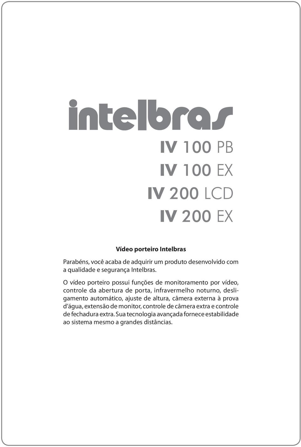 O vídeo porteiro possui funções de monitoramento por vídeo, controle da abertura de porta, infravermelho noturno,