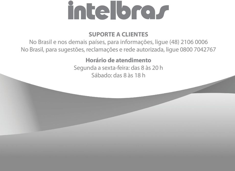 reclamações e rede autorizada, ligue 0800 7042767 Horário de