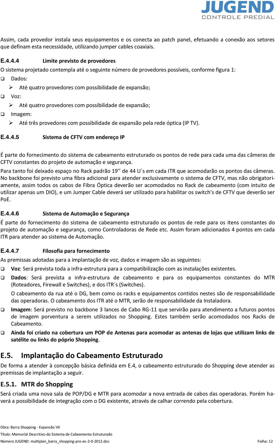 quatro provedores com possibilidade de expansão; Imagem: Até três provedores com possibilidade de expansão pela rede óptica (IP TV). E.4.