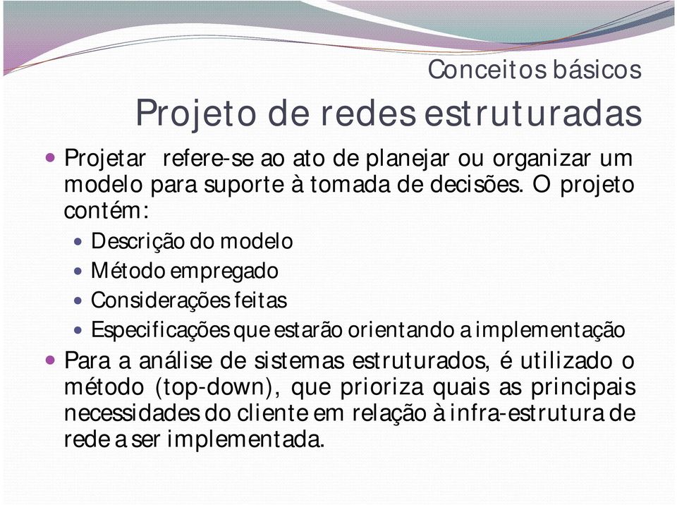 O projeto contém: Descrição do modelo Método empregado Considerações feitas Especificações que estarão orientando a