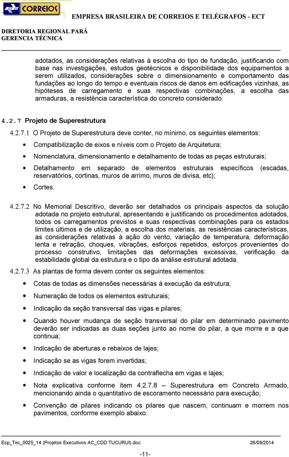 armaduras, a resistência característica do concreto considerado. 4.2.7 