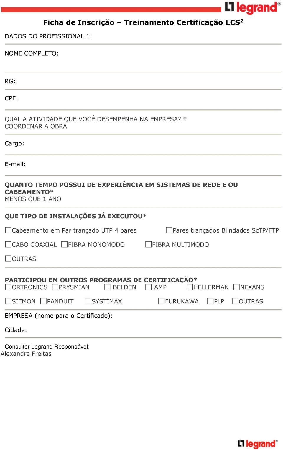 * COORDENAR A OBRA E-mail: QUANTO TEMPO POSSUI DE EXPERIÊNCIA EM SISTEMAS DE REDE E OU CABEAMENTO* MENOS QUE 1 ANO QUE TIPO DE