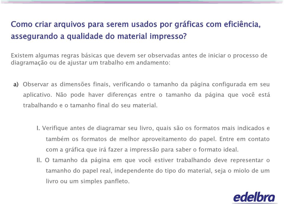 página configurada em seu aplicativo. Não pode haver diferenças entre o tamanho da página que você está trabalhando e o tamanho final do seu material. I.