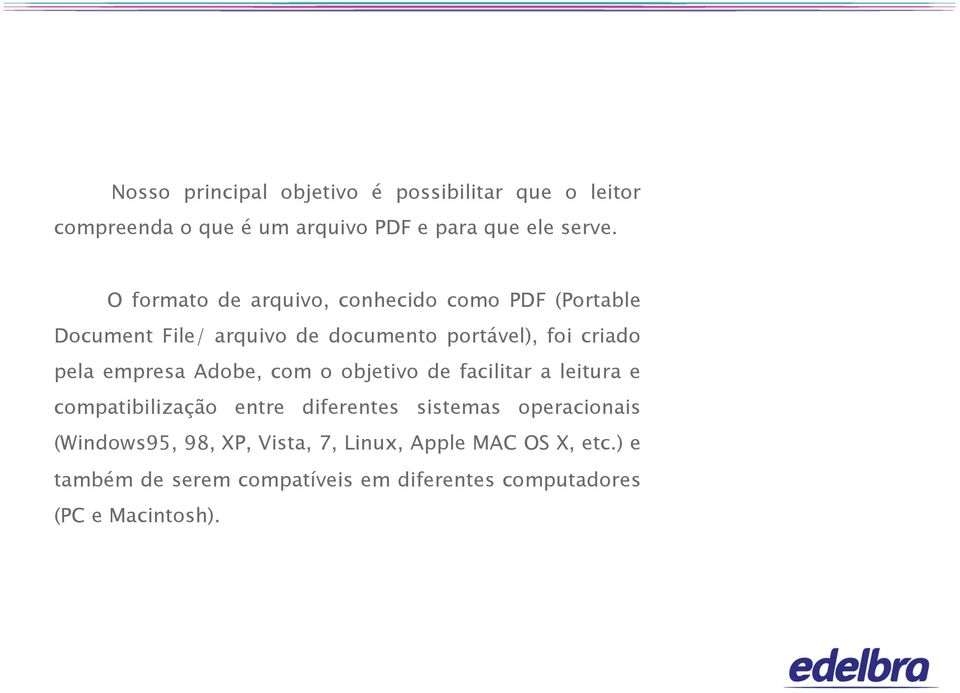 empresa Adobe, com o objetivo de facilitar a leitura e compatibilização entre diferentes sistemas operacionais