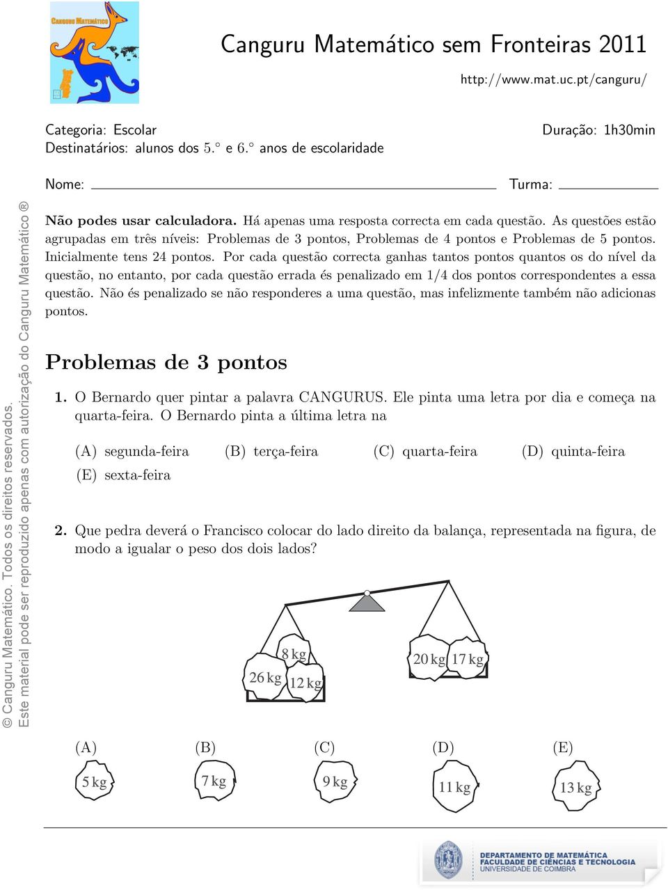 Por cada questão correcta ganhas tantos pontos quantos os do nível da questão, no entanto, por cada questão errada és penalizado em 1/4 dos pontos correspondentes a essa questão.