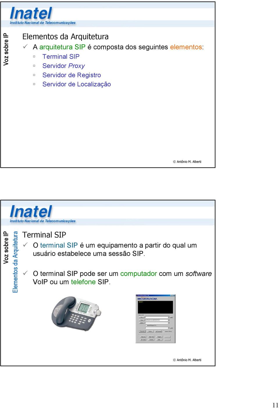 Terminal SIP O terminal SIP é um equipamento a partir do qual um usuário estabelece uma
