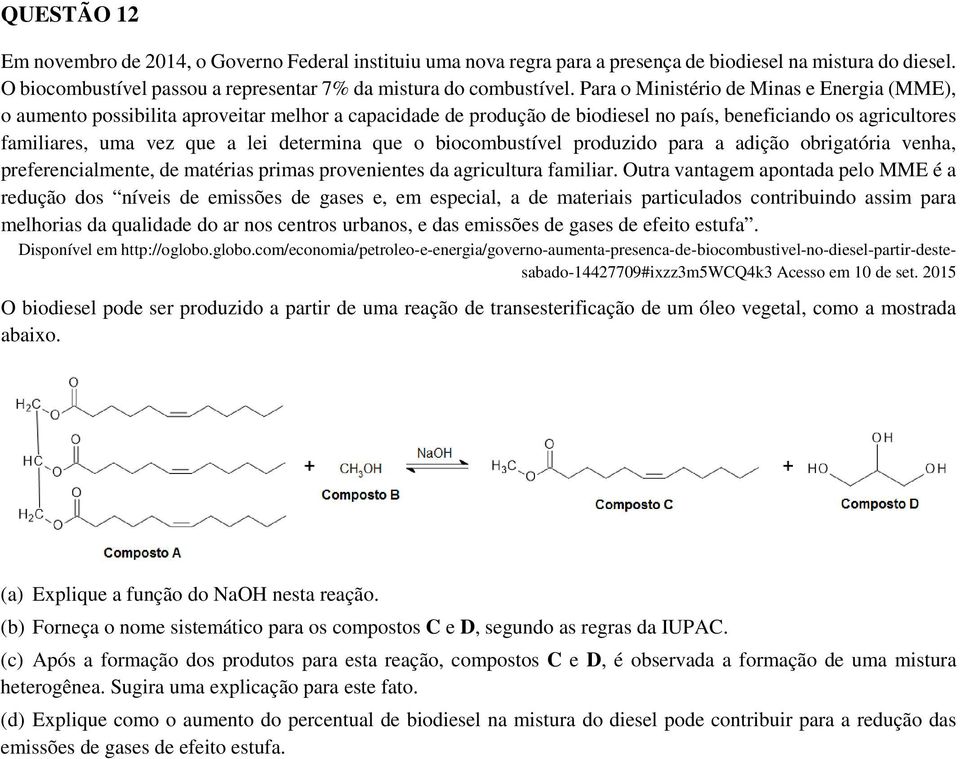 que o biocombustível produzido para a adição obrigatória venha, preferencialmente, de matérias primas provenientes da agricultura familiar.