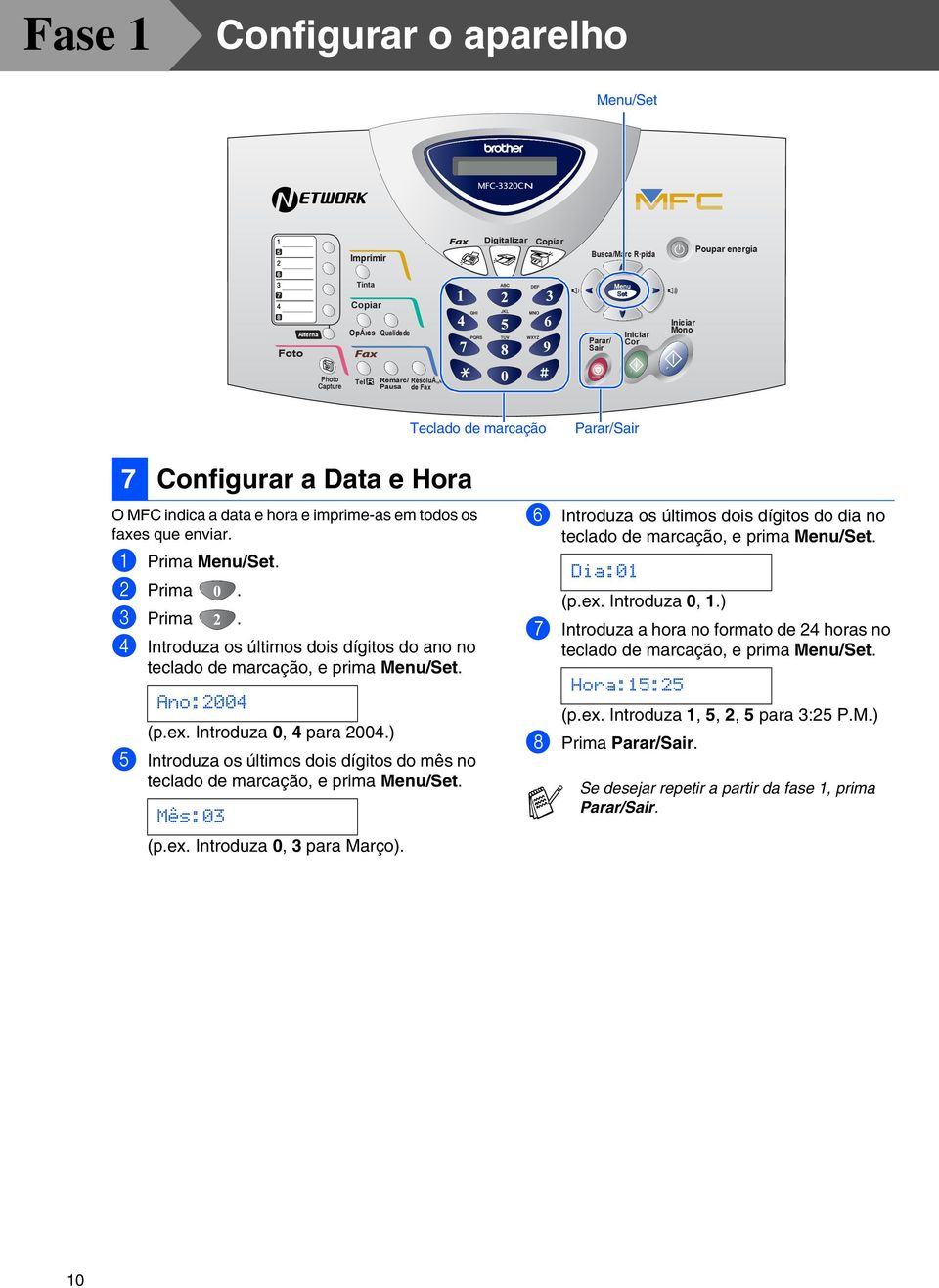 4 Introduza os últimos dois dígitos do ano no teclado de marcação, e prima Menu/Set. Ano:2004 (p.ex. Introduza 0, 4 para 2004.