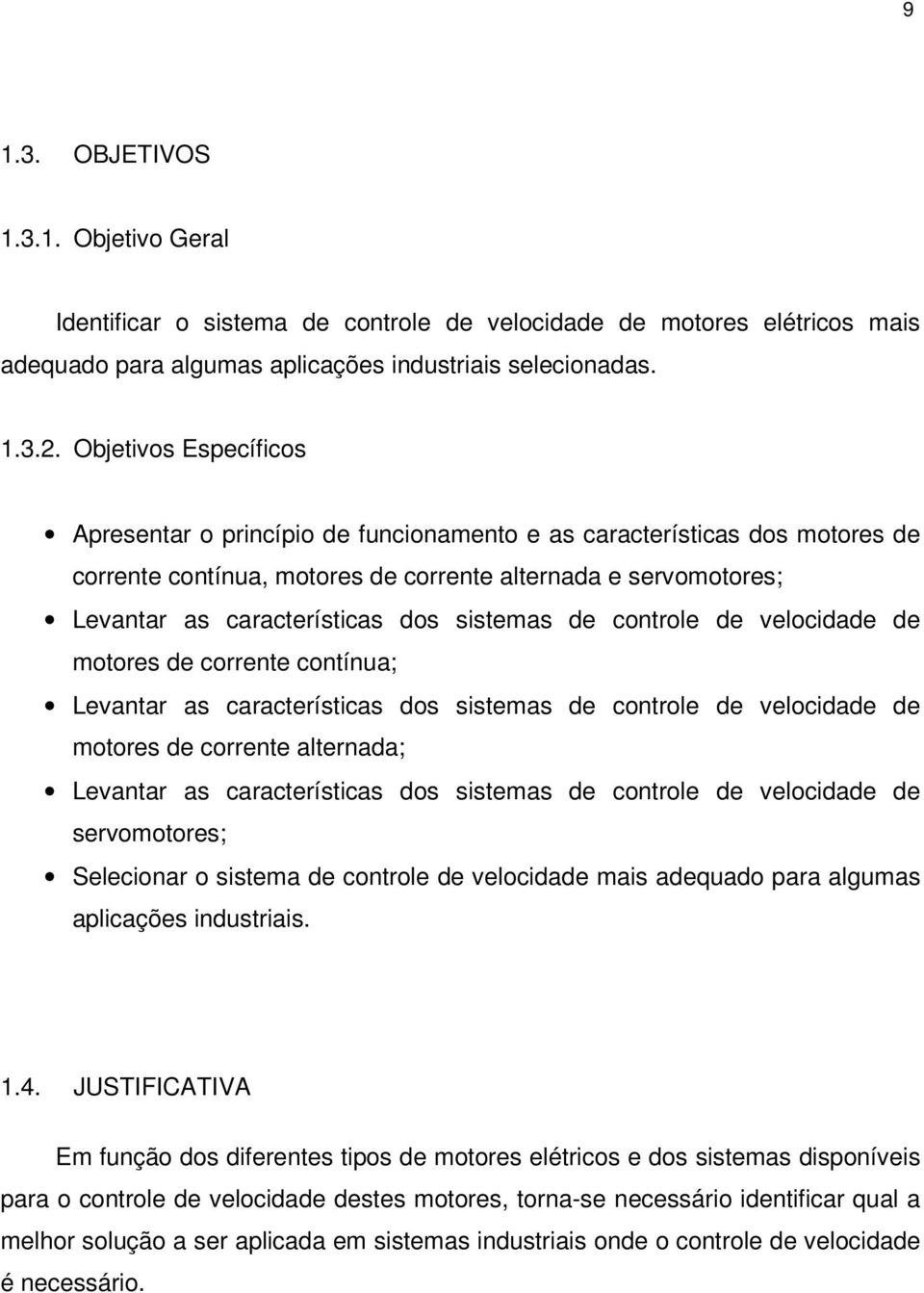 sistemas de controle de velocidade de motores de corrente contínua; Levantar as características dos sistemas de controle de velocidade de motores de corrente alternada; Levantar as características