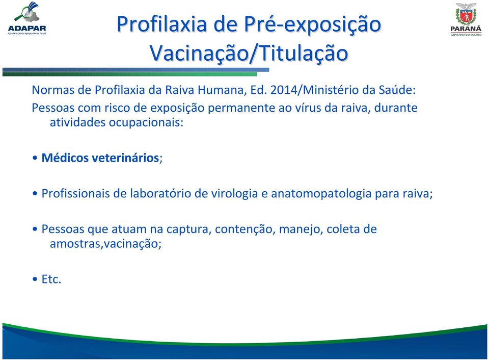 atividades ocupacionais: Médicos veterinários; Profissionais de laboratório de virologia e