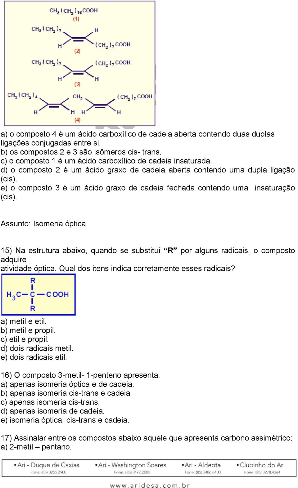 e) o composto 3 é um ácido graxo de cadeia fechada contendo uma insaturação (cis).
