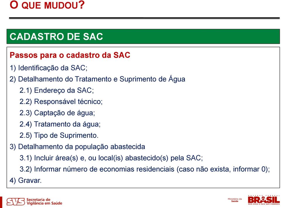 Suprimento de Água 2.1) Endereço da SAC; 2.2) Responsável técnico; 2.3) Captação de água; 2.