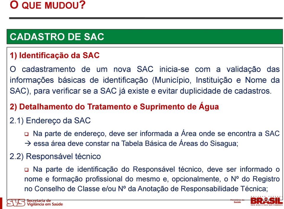 SAC), para verificar se a SAC já existe e evitar duplicidade de cadastros. 2) Detalhamento do Tratamento e Suprimento de Água 2.
