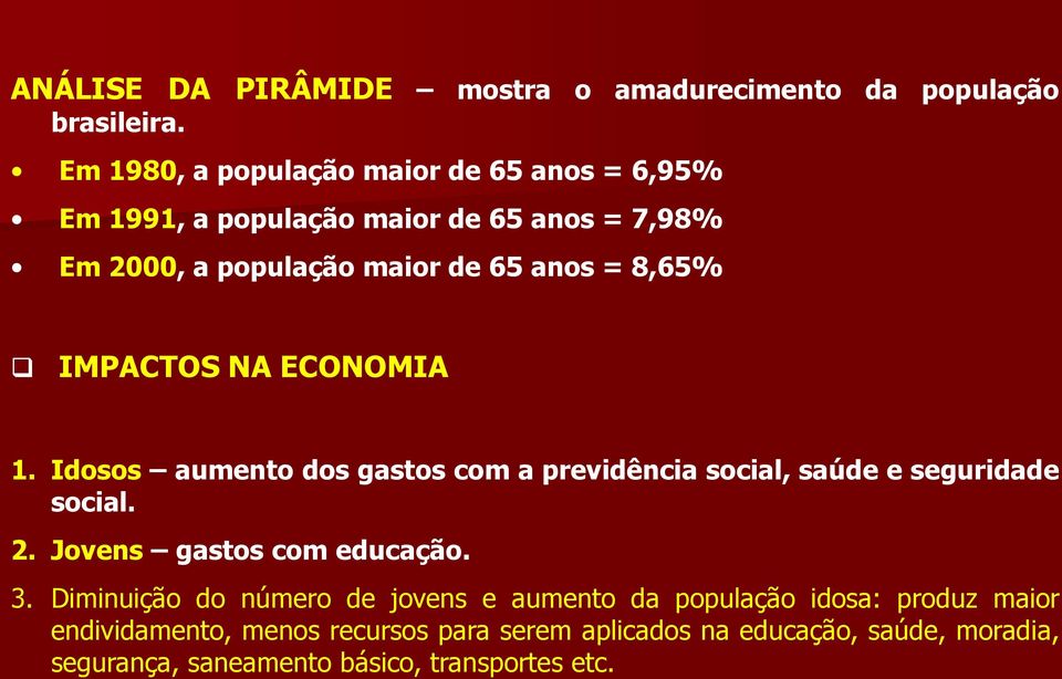 8,65% IMPACTOS NA ECONOMIA 1. Idosos aumento dos gastos com a previdência social, saúde e seguridade social. 2.