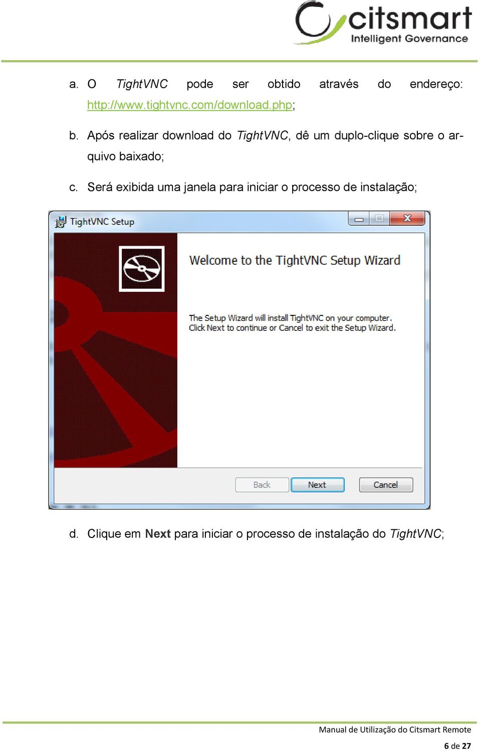 Após realizar download do TightVNC, dê um duplo-clique sobre o arquivo