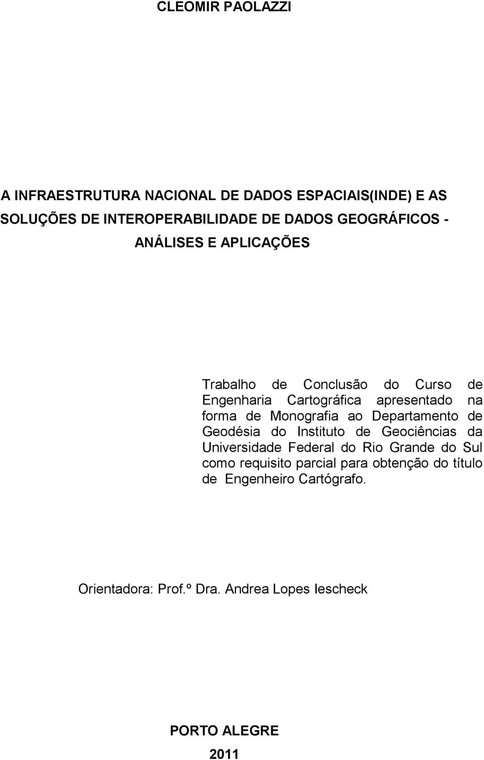 Monografia ao Departamento de Geodésia do Instituto de Geociências da Universidade Federal do Rio Grande do Sul como
