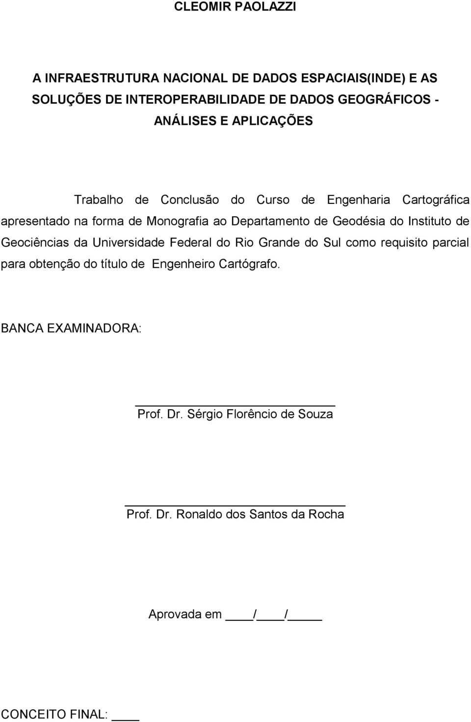 Geodésia do Instituto de Geociências da Universidade Federal do Rio Grande do Sul como requisito parcial para obtenção do título de