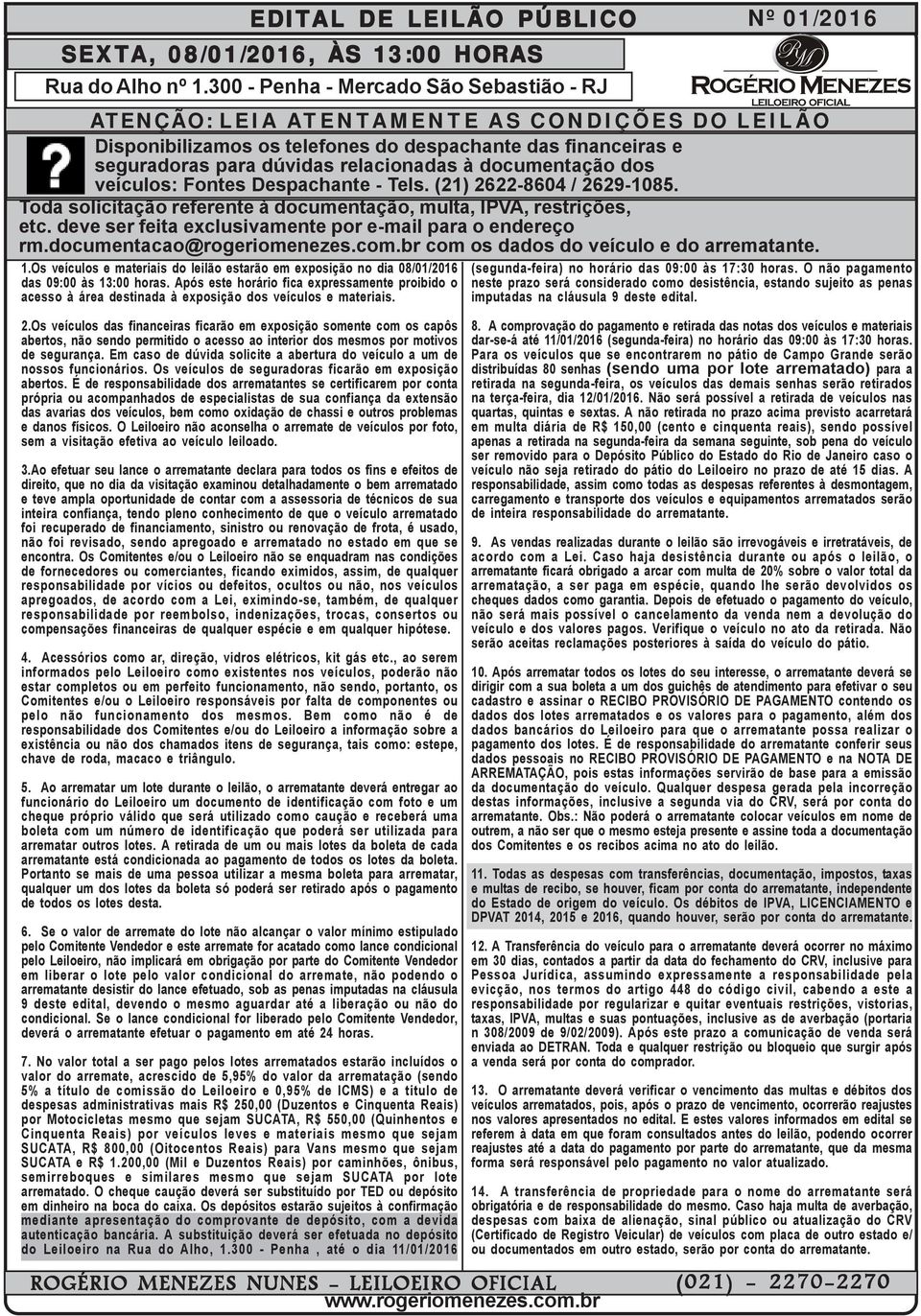 Os veículos das financeiras ficarão em exposição somente com os capôs abertos, não sendo permitido o acesso ao interior dos mesmos por motivos de segurança.