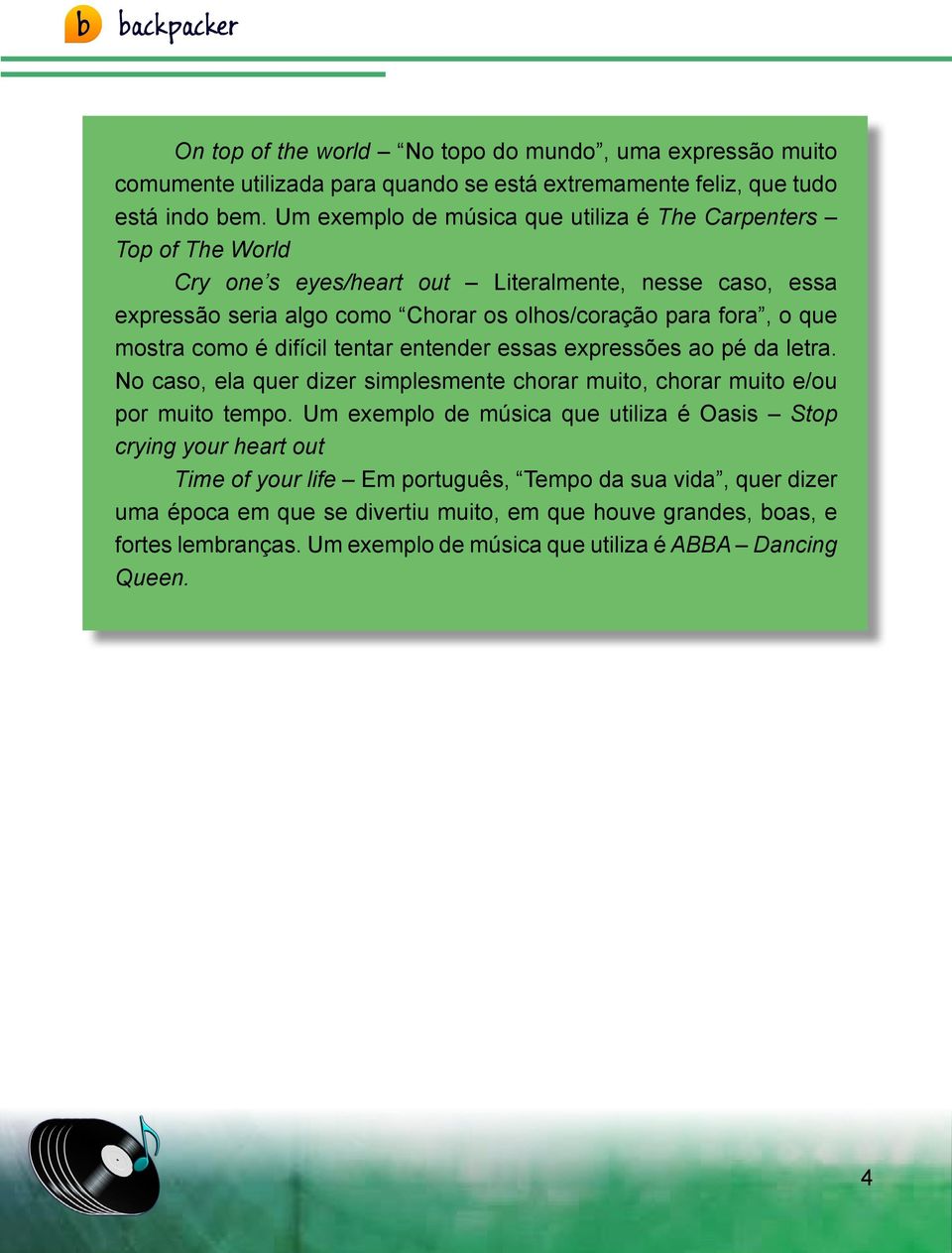 mostra como é difícil tentar entender essas expressões ao pé da letra. No caso, ela quer dizer simplesmente chorar muito, chorar muito e/ou por muito tempo.