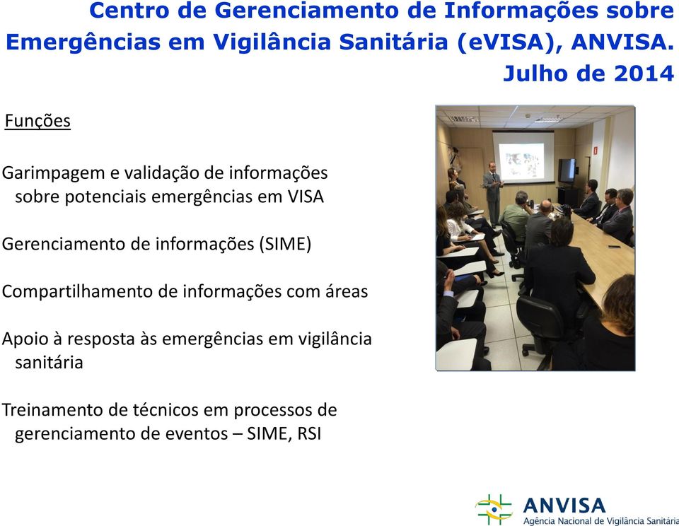 Gerenciamento de informações (SIME) Compartilhamento de informações com áreas Apoio à resposta às